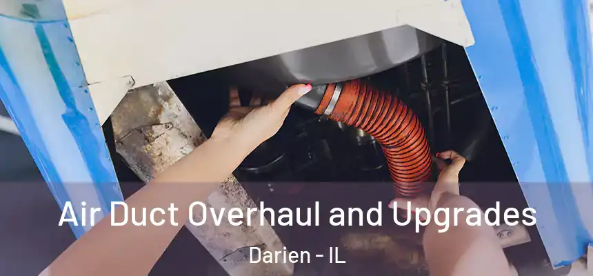 Air Duct Overhaul and Upgrades Darien - IL