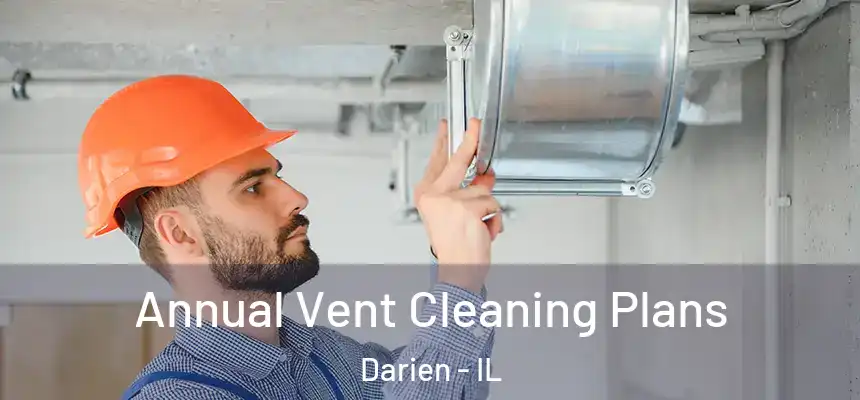 Annual Vent Cleaning Plans Darien - IL