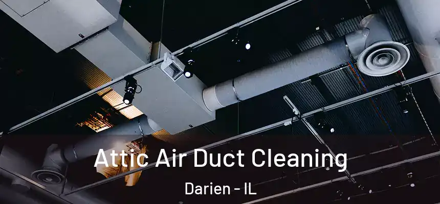  Attic Air Duct Cleaning Darien - IL