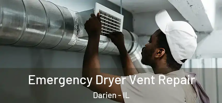 Emergency Dryer Vent Repair Darien - IL